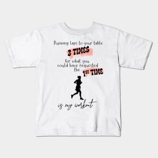 Running Laps to Your Table 3 Times Is My Workout Funny Female Server Design Black Text Kids T-Shirt